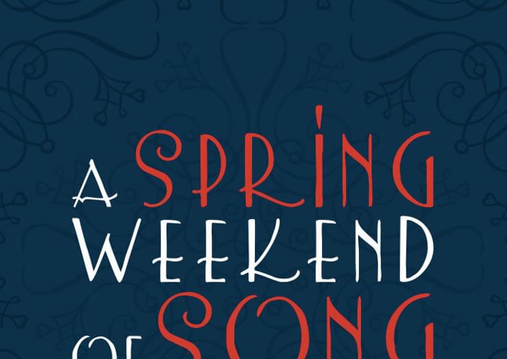 Spring Weekend of Song